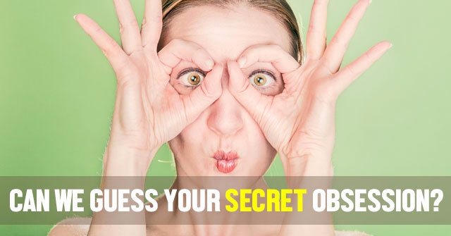 Can We Guess Your Secret Obsession?