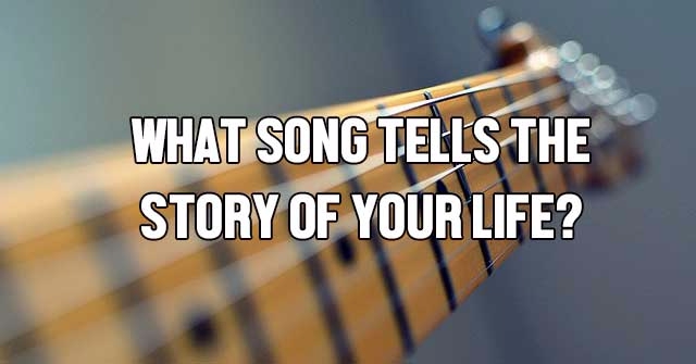 What Song Tells The Story Of Your Life?