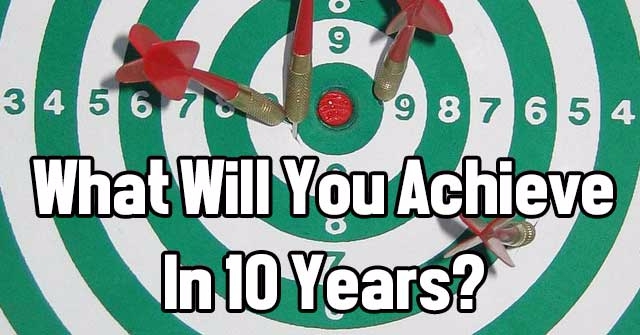 What Will You Achieve In 10 Years?
