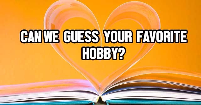 Can We Guess Your Favorite Hobby?