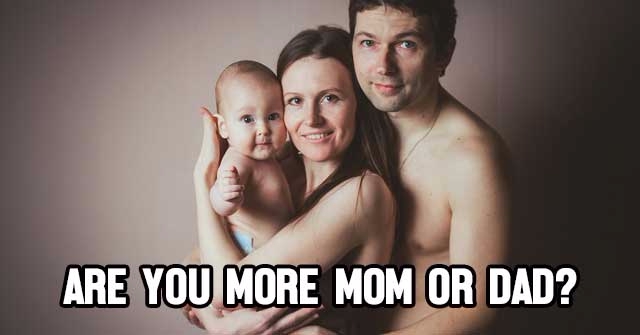 Are You More Mom Or Dad?