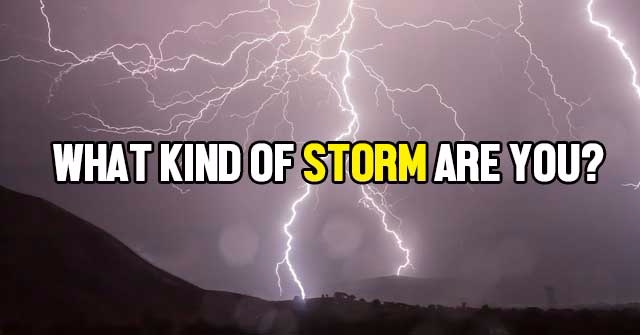 What Kind Of Storm Are You?
