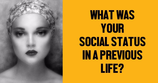 What Was Your Social Status In A Previous Life?