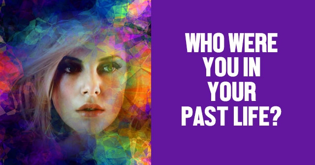 Who Were You In Your Past Life?