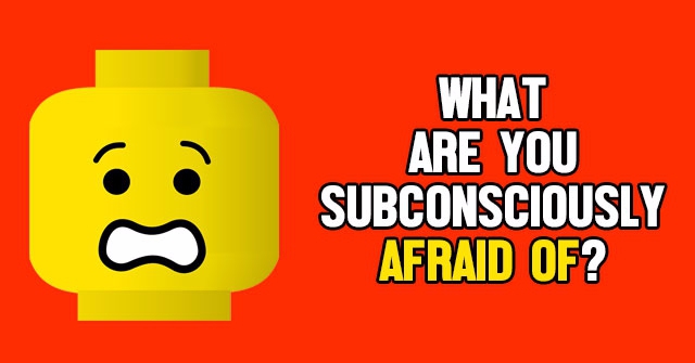 What Are You Subconsciously Afraid Of?