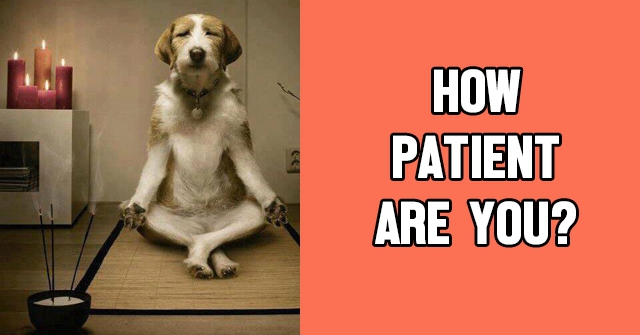 How Patient Are You?