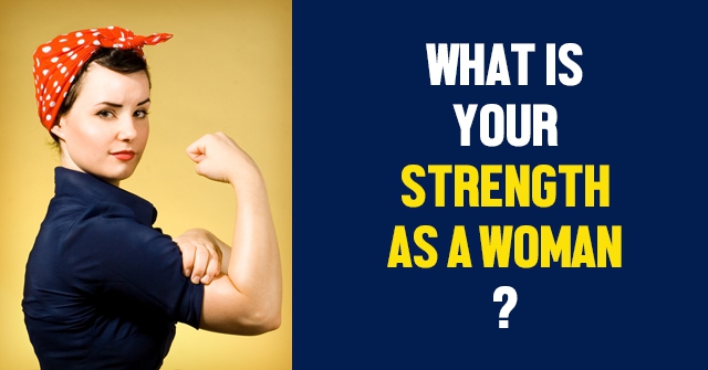 What Is Your Strength As A Woman?