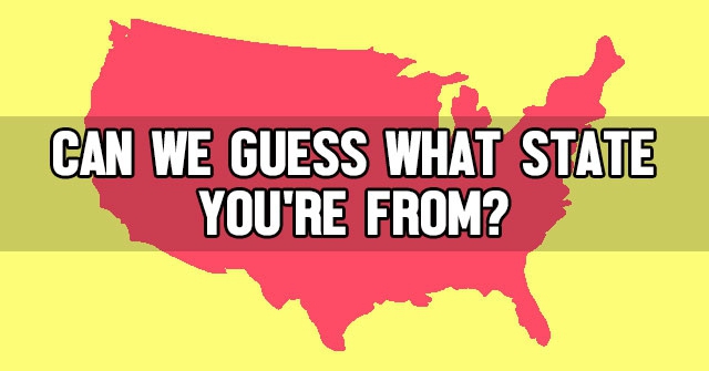 Can We Guess What State You’re From?
