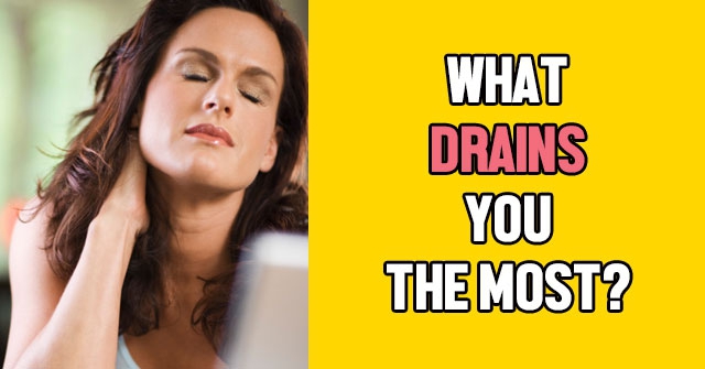 What Drains You The Most?