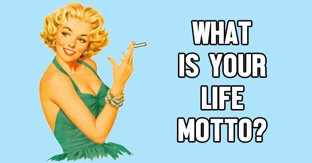 What is Your Life Motto?