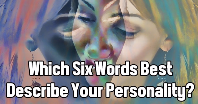 Which Six Words Best Describe Your Personality?