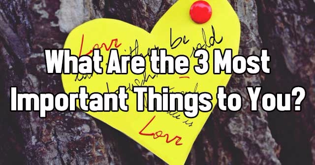 What Are the 3 Most Important Things to You?
