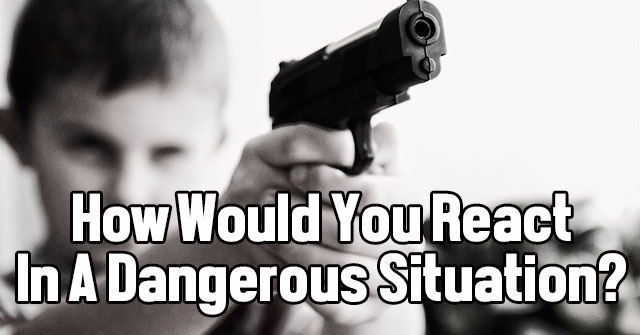 How Would You React In A Dangerous Situation?