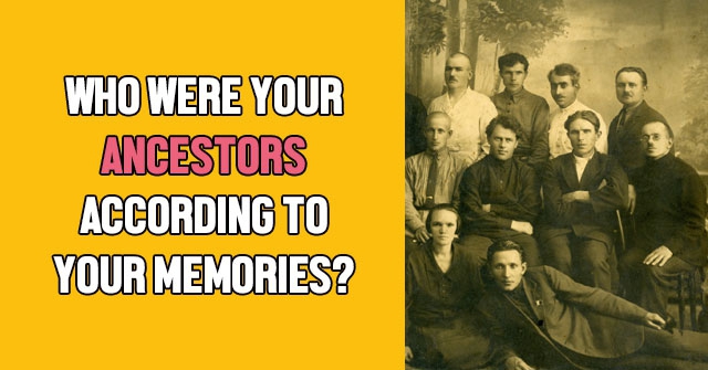 Who Were Your Ancestors According To Your Memories?