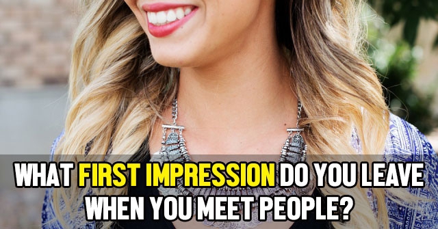 What First Impression Do You Leave When You Meet People?