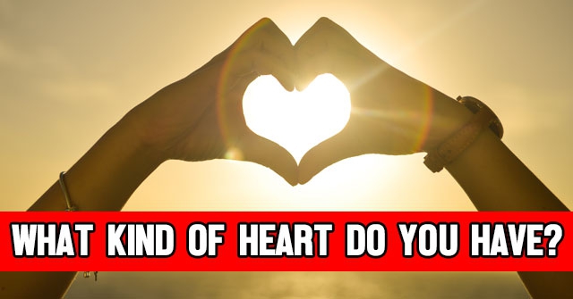 What Kind Of Heart Do You Have?