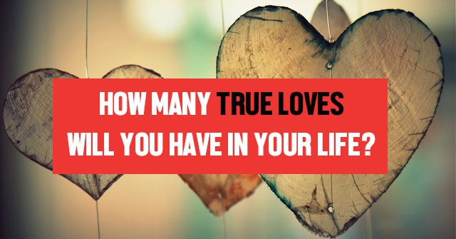 How Many True Loves Will You Have in Your Life?