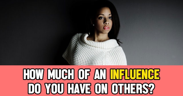 How Much of an Influence Do You Have on Others?