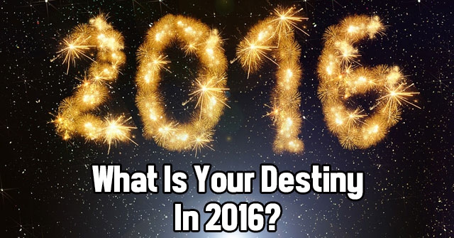 What Is Your Destiny In 2016?