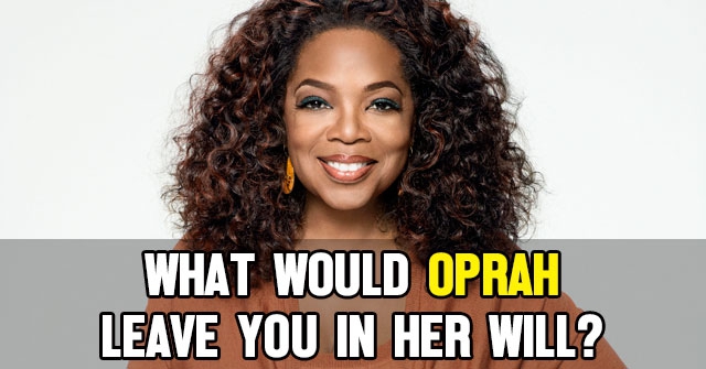 What Would Oprah Leave You in Her Will?