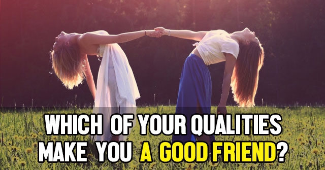 Which of Your Qualities Make You a Good Friend?