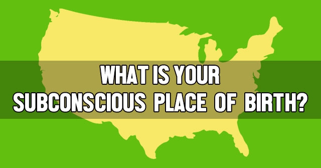 What Is Your Subconscious Place Of Birth?