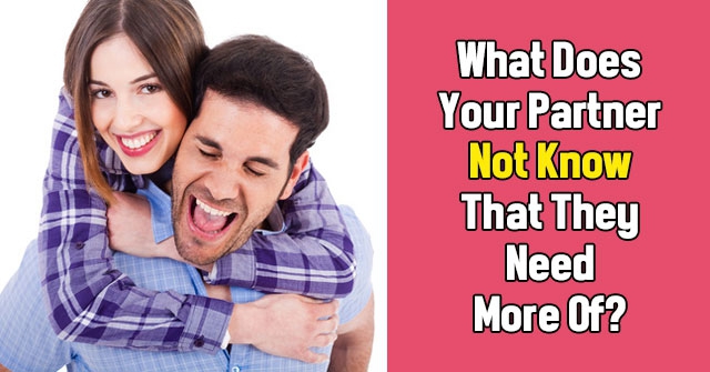 What Does Your Partner Not Know That They Need More Of?