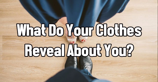 What Do Your Clothes Reveal About You?