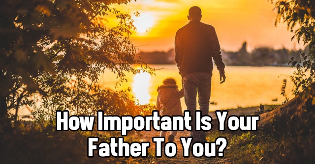 How Important Is Your Father To You?