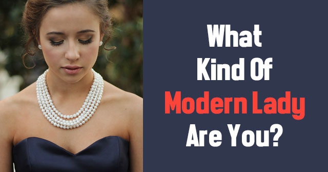 What Kind Of Modern Lady Are You?