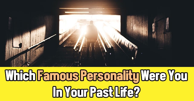 Which Famous Personality Were You In Your Past Life?