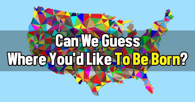 Can We Guess Where You’d Like To Be Born?