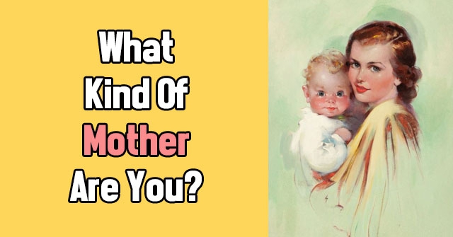 What Kind Of Mother Are You?