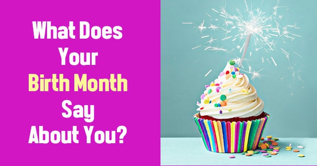 What your birthday month says about you