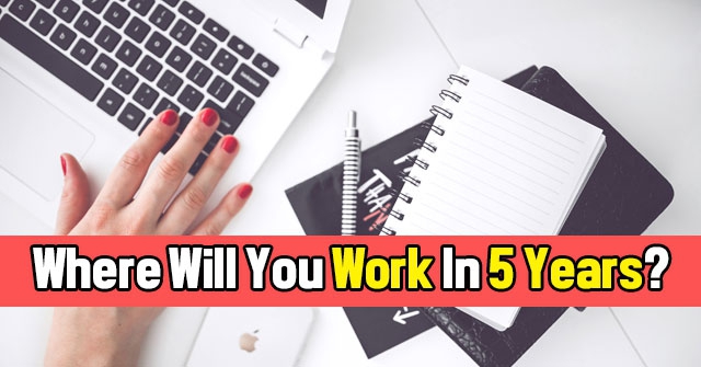 Where Will You Work In 5 Years?