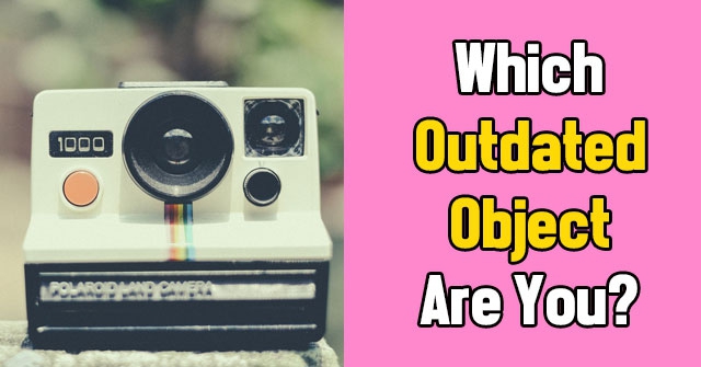Which Outdated Object Are You?
