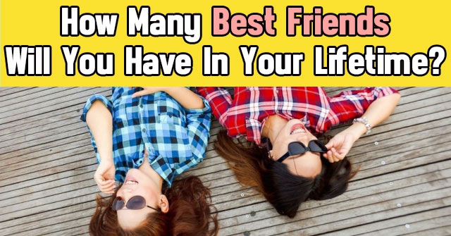 How Many Best Friends Will You Have In Your Lifetime?