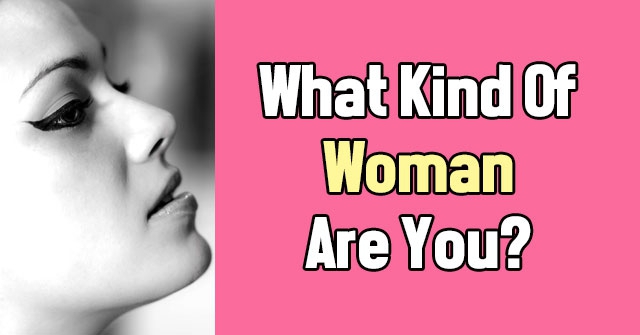 What Kind Of Woman Are You?