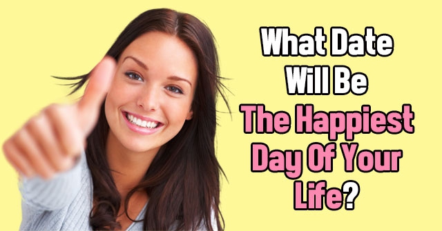 What Date Will Be The Happiest Day Of Your Life?
