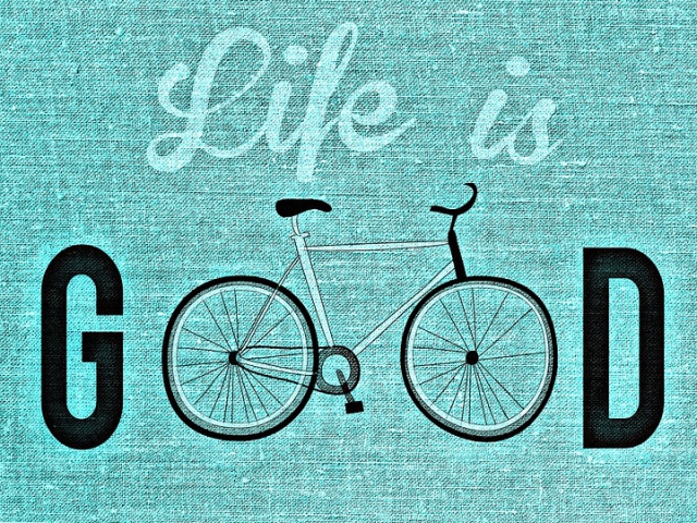 Life is good when life is...
