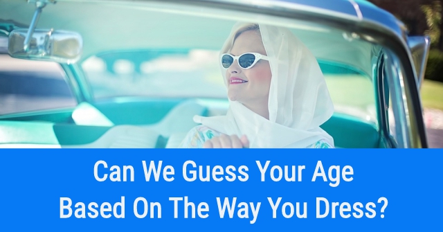 Can We Guess Your Age Based on the Way Dress? |