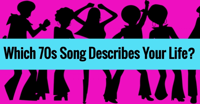 Which 70s Song Describes Your Life?