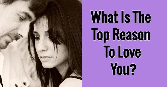 What Is The Top Reason To Love You?