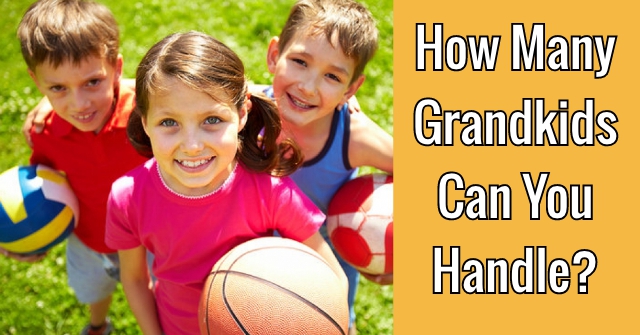 How Many Grandkids Can You Handle?