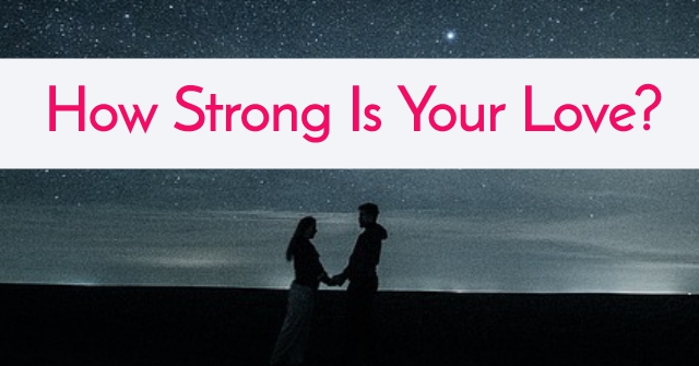 How Strong Is Your Love?