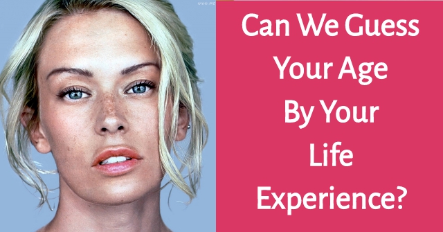 Can We Guess Your Age By Your Life Experience?