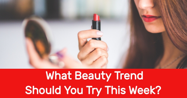 What Beauty Trend Should You Try This Week?