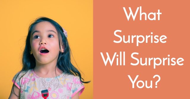 What Surprise Will Surprise You?