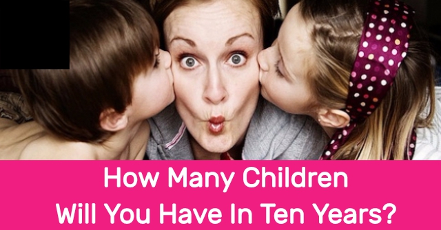How Many Children Will You Have In Ten Years?