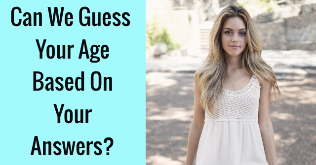 Can Guess Age On Your Answers? | QuizLady